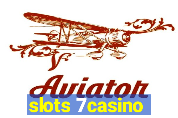 slots 7casino