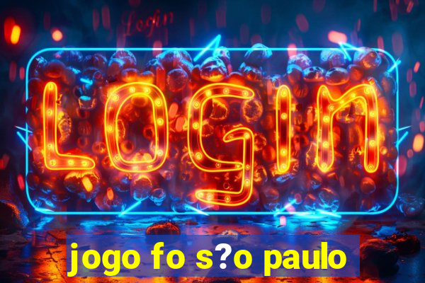 jogo fo s?o paulo