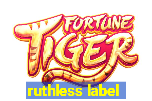 ruthless label