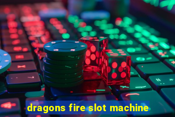 dragons fire slot machine