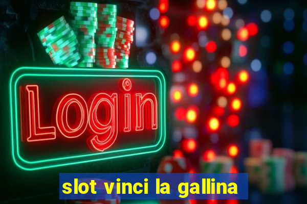 slot vinci la gallina