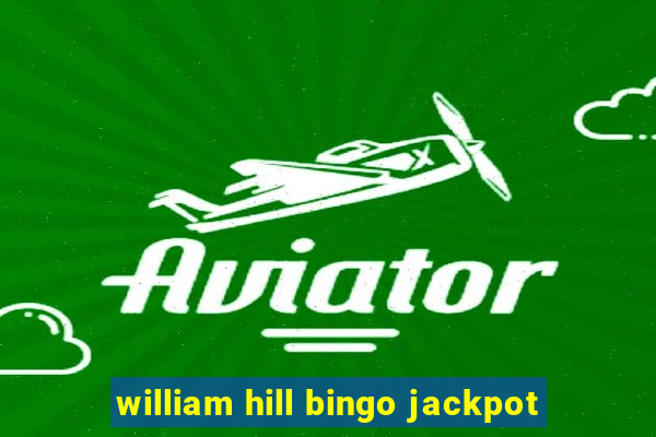 william hill bingo jackpot