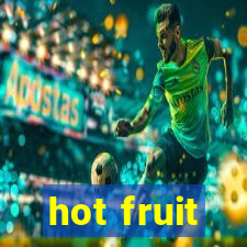 hot fruit