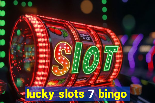 lucky slots 7 bingo