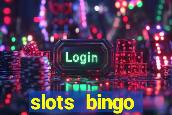 slots  bingo