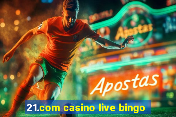 21.com casino live bingo