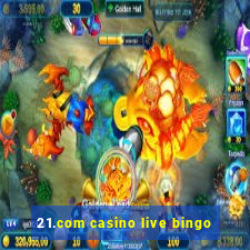 21.com casino live bingo