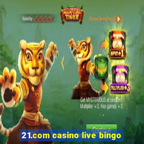 21.com casino live bingo