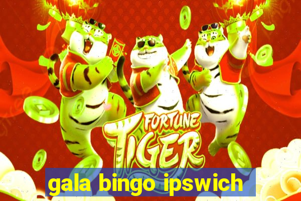 gala bingo ipswich