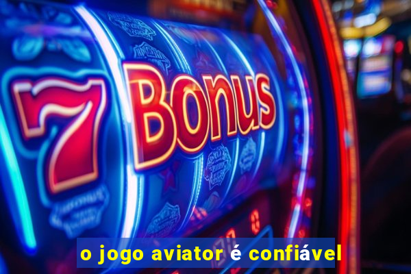 o jogo aviator é confiável