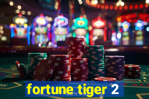 fortune tiger 2