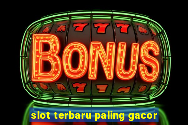 slot terbaru paling gacor