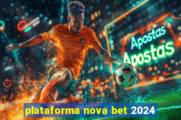 plataforma nova bet 2024