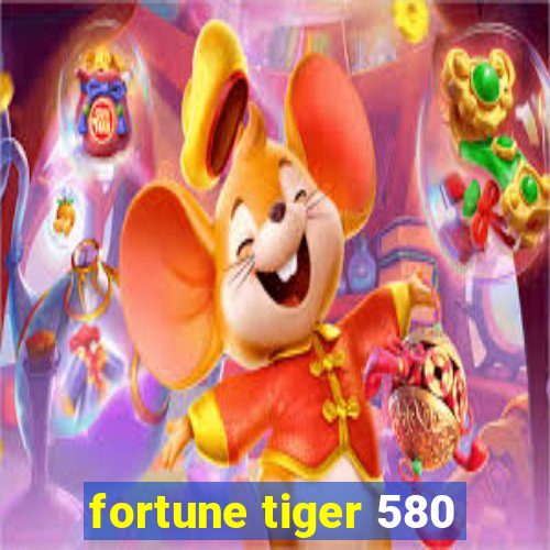 fortune tiger 580