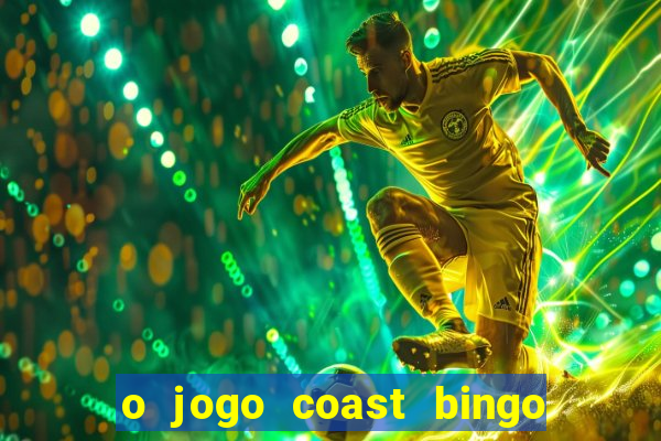 o jogo coast bingo paga mesmo