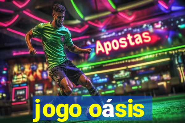 jogo oásis