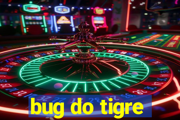 bug do tigre