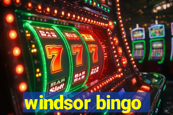 windsor bingo