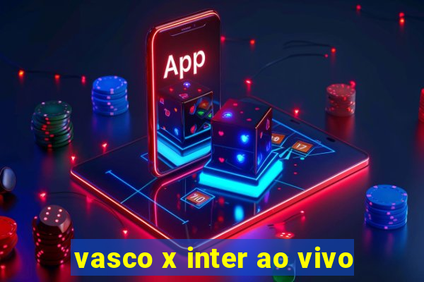 vasco x inter ao vivo