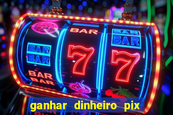 ganhar dinheiro pix de verdade bingo