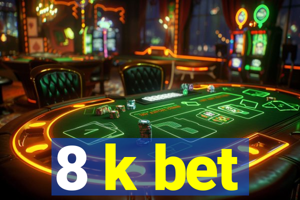 8 k bet