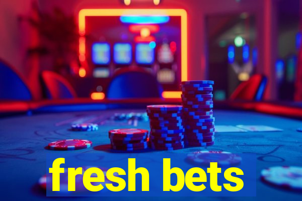 fresh bets