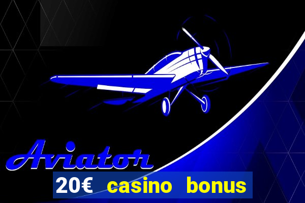 20€ casino bonus ohne einzahlung