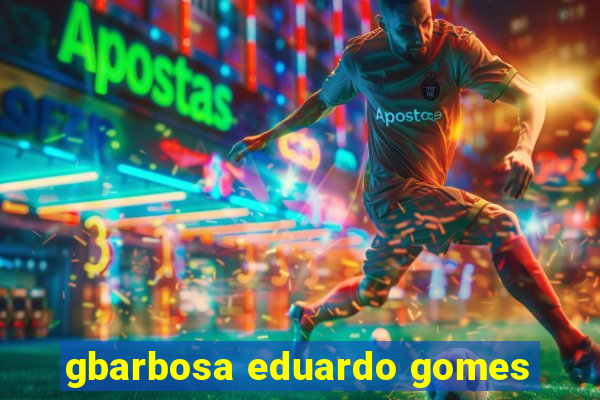 gbarbosa eduardo gomes