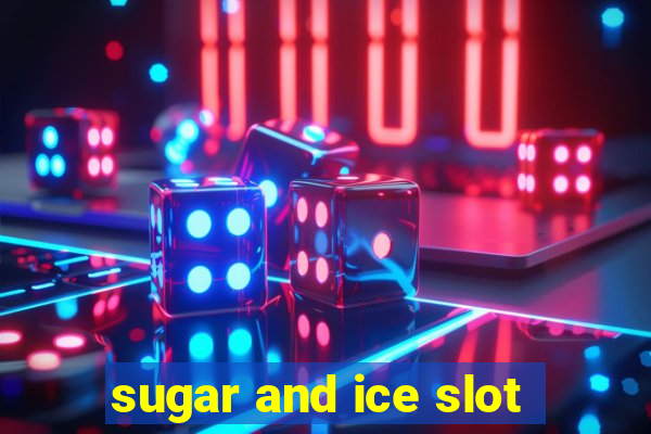 sugar and ice slot