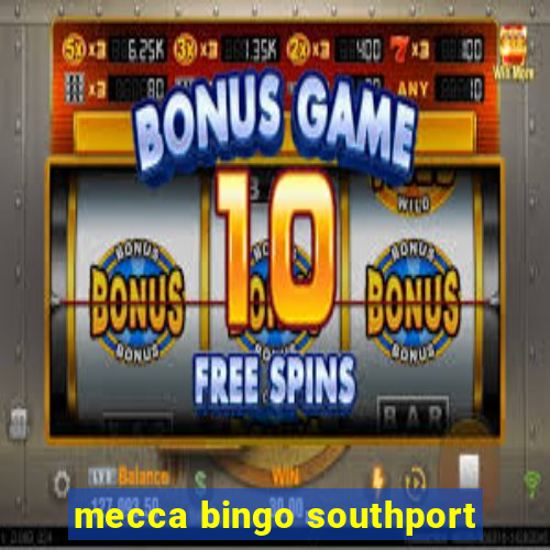 mecca bingo southport