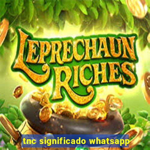 tnc significado whatsapp