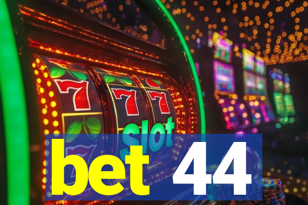 bet 44