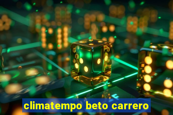 climatempo beto carrero