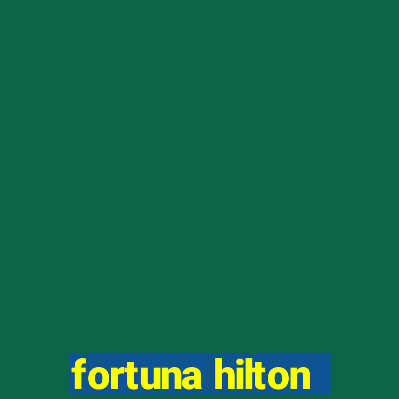 fortuna hilton