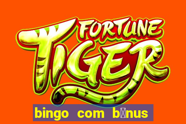 bingo com b么nus gr谩tis no cadastro