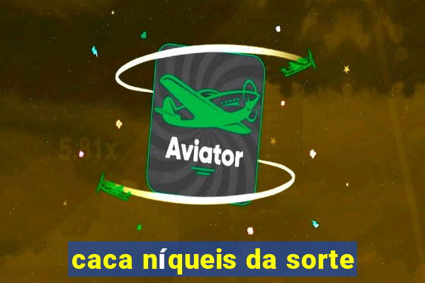 caca níqueis da sorte