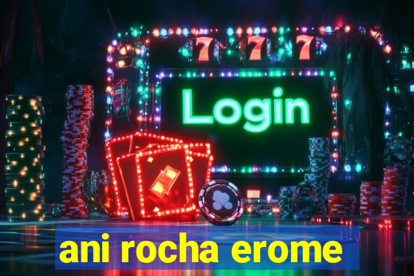 ani rocha erome