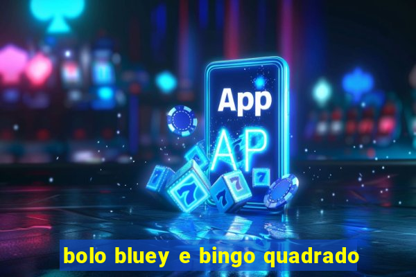 bolo bluey e bingo quadrado