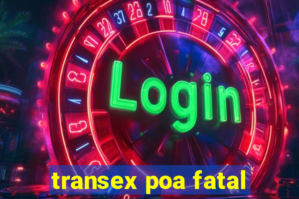 transex poa fatal