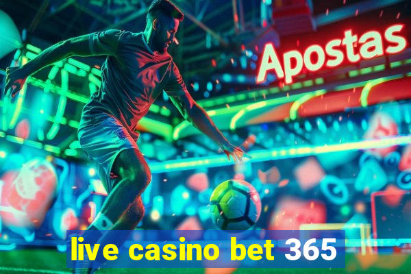 live casino bet 365