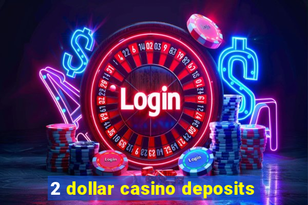 2 dollar casino deposits