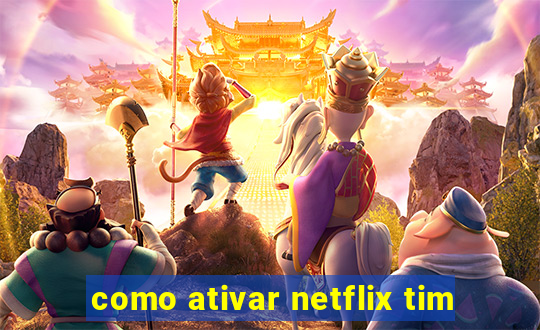 como ativar netflix tim