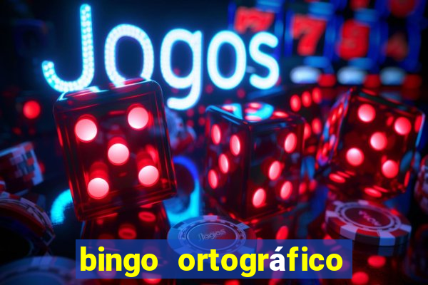 bingo ortográfico 4 ano