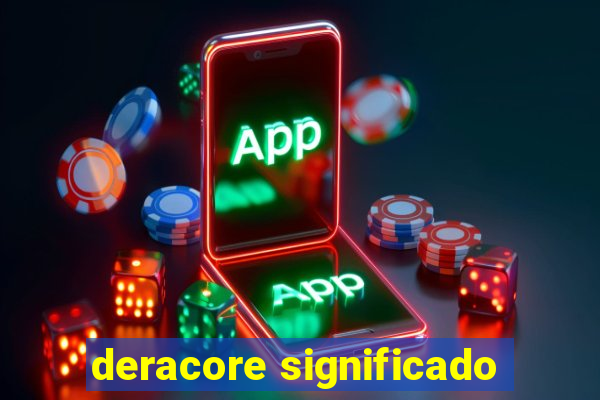 deracore significado