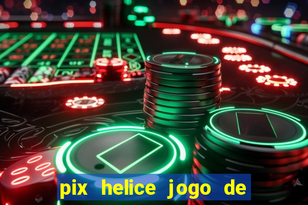 pix helice jogo de ganhar pix 9f game