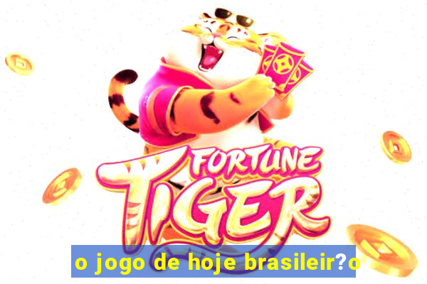 o jogo de hoje brasileir?o