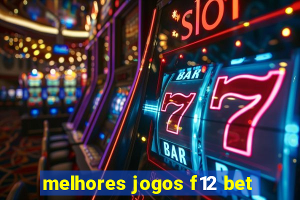 melhores jogos f12 bet