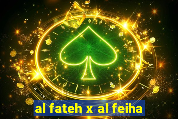 al fateh x al feiha