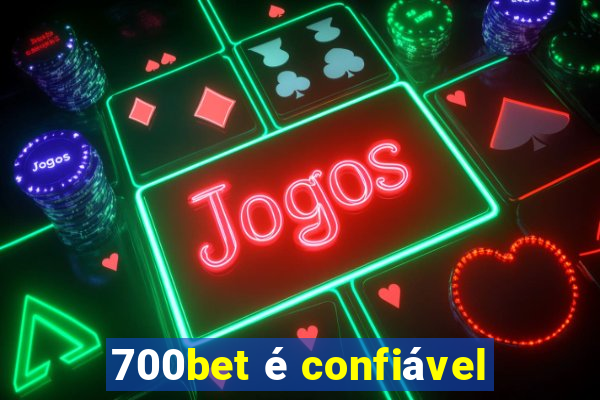 700bet é confiável