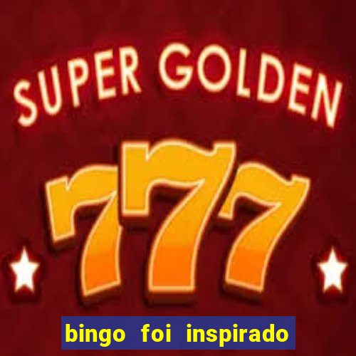 bingo foi inspirado em quem